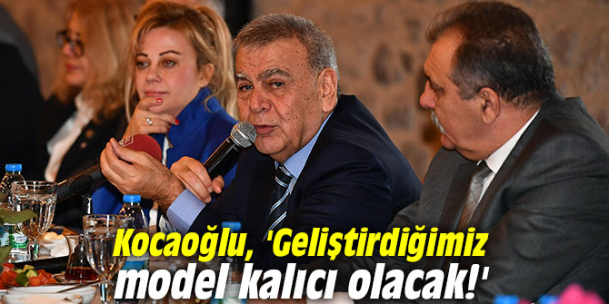 Kocaoğlu, 'Geliştirdiğimiz model kalıcı olacak!'