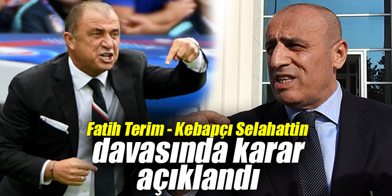 Fatih Terim - Kebapçı Selahattin davasında karar açıklandı
