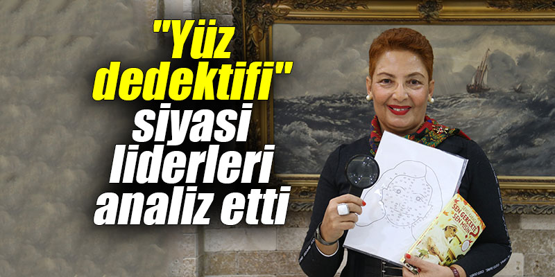 "Yüz dedektifi", siyasi liderleri analiz etti