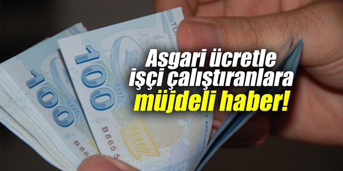 Asgari ücretle işçi çalıştıranlara müjdeli haber!