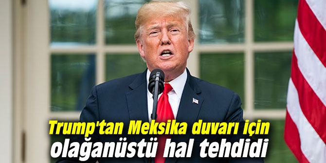 Trump'tan Meksika duvarı için olağanüstü hal tehdidi