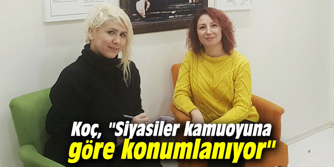 Koç, "Siyasiler kamuoyuna göre konumlanıyor"