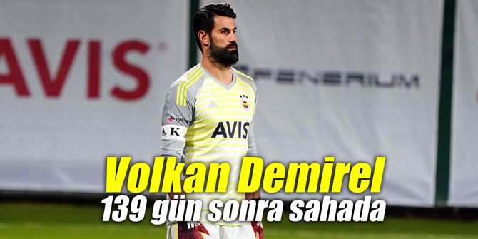 Volkan Demirel 139 gün sonra sahada