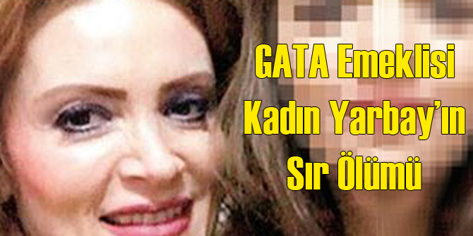 GATA Çalışanı Kadın Yarbay'ın Sır Ölümü