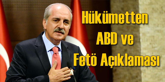 Hükümetten Flaş ABD ve FETÖ Açıklaması