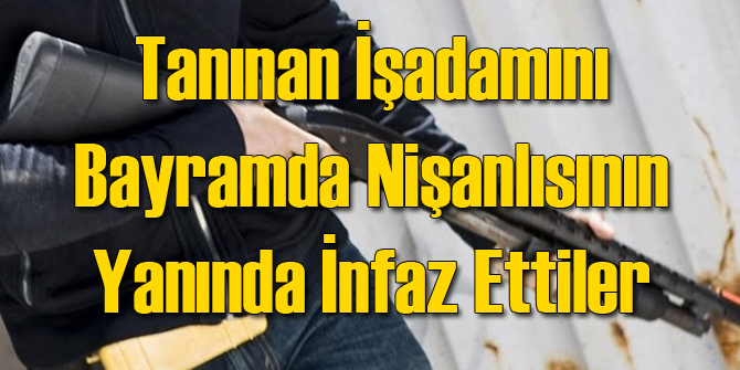 Bayramda Nişanlısı Yanında İnfaz Edildi