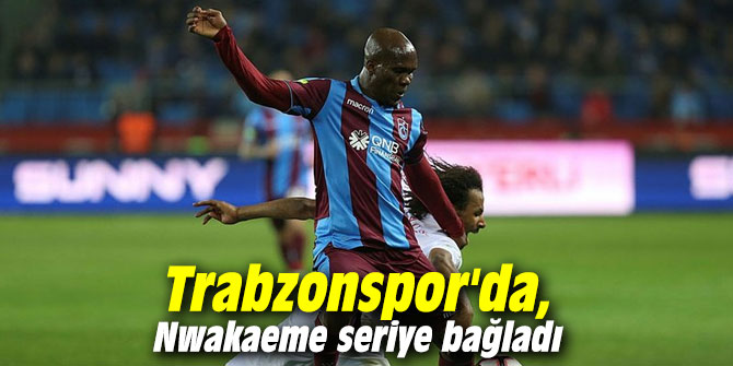 Nwakaeme atıyor Trabzonspor kazanıyor