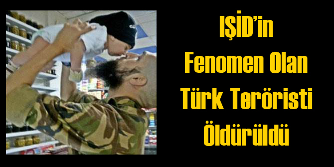 IŞİD'in Fenomen Türk'ü Öldürüldü
