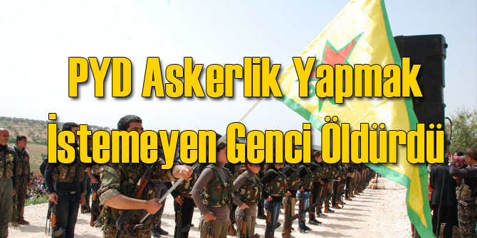 PYD Askere Gitmeyi Reddeden Genci Öldürdü