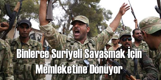 Binlerceli Suriyeli Savaşmak İçin Vatanına Dönüyor