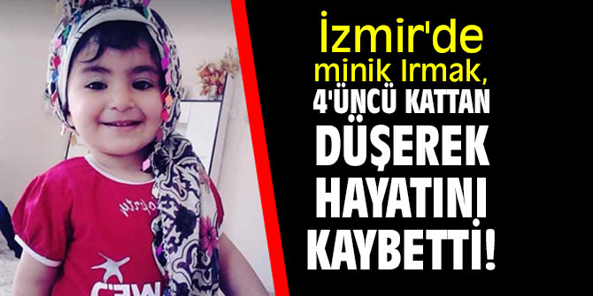 İzmir De Minik Irmak 4 Ncü Kattan Düşerek Hayatını Kaybetti