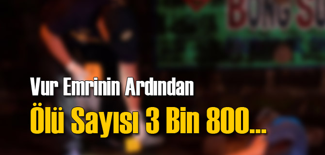 Vur Emri Verildi: 3 Bin 700 Ölü