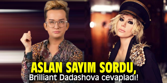 Aslan Sayım sordu, Brilliant Dadashova cevapladı!