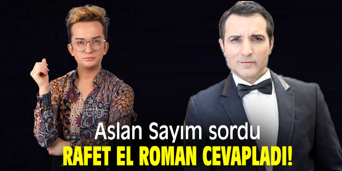 Aslan Sayım sordu Rafet El Roman cevapladı!