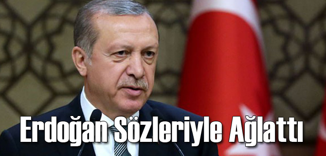 Cumhurbaşkanı Erdoğan Sözleriyle Ağlattı