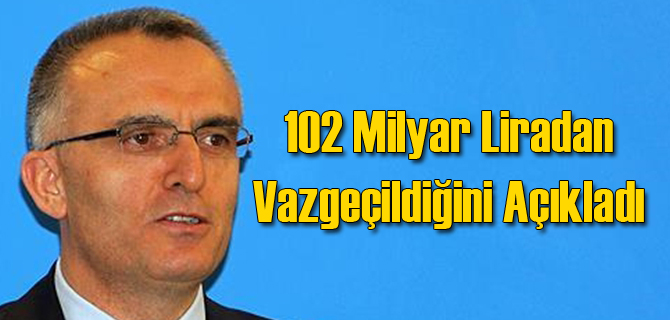 Bakan Açıkladı: 102 Milyar Liradan Vazgeçtik