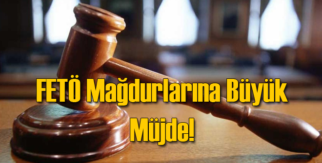 FETÖ Mağdurlarına Büyük Müjde!