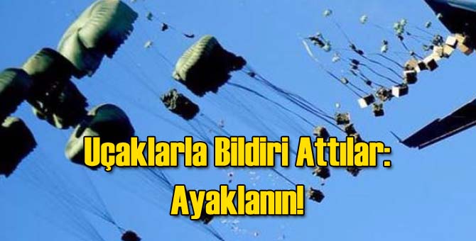 Havadan Bildiri Attılar: Ayaklanın