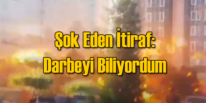 Şoke Eden İtiraf: Darbeyi Biliyordum
