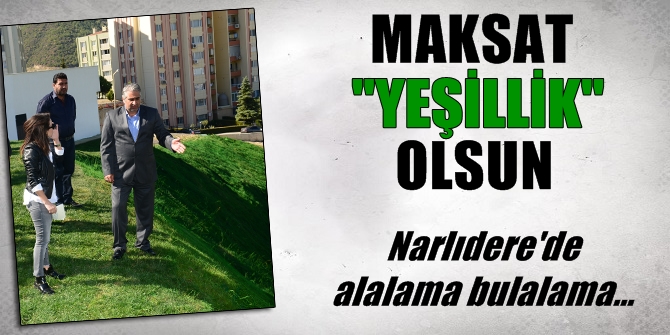 Maksat "Yeşillik" olsun