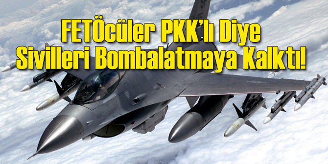 FETÖ’cüler Uçaklara Sivilleri PKK'lı Diye...