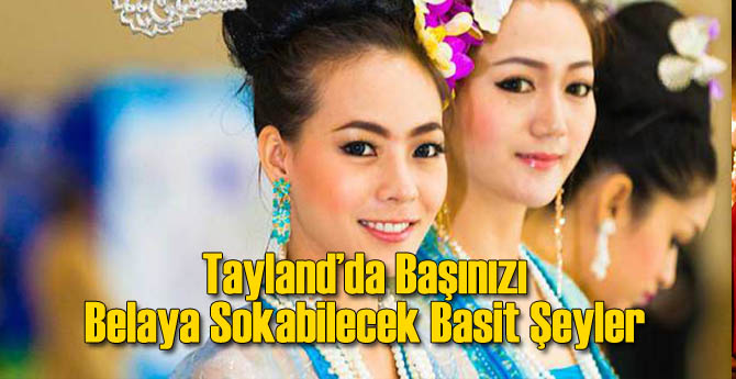 Tayland'da Başınızı Belaya Sokabilecek Hareketler