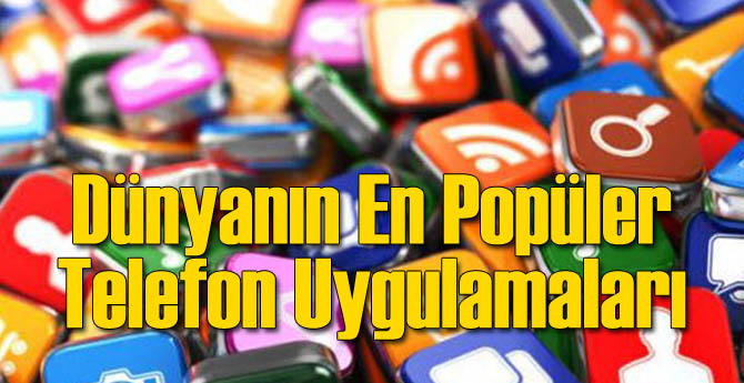 En Popüler 15 Akıllı Telefon Uygulaması