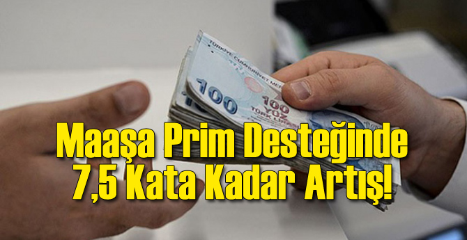 Maaşa Prim Desteğinde 7,5 Kata Kadar Artış!