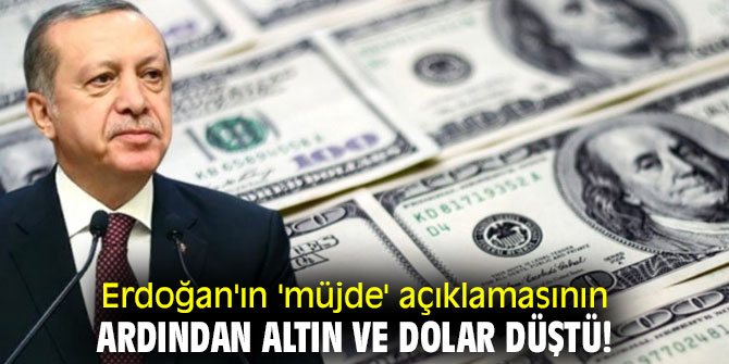 Erdoğan'ın 'müjde' açıklamasının ardından altın ve dolar düştü!