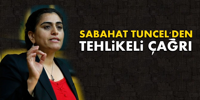 Tuncel'den tehlikeli çağrı: "Gün sokağa çıkma günüdür!"