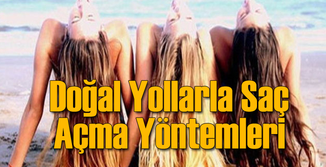 Doğal Yollarla Saç Nasıl Açılır?
