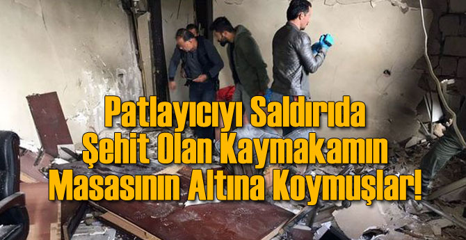 Patlayıcı Kaymakam'ın Masasının Altına Bırakılmış!