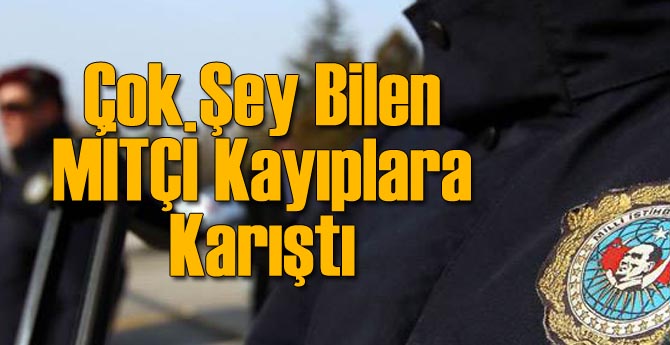 O Üst Düzey MİTçi Ortadan Kayboldu