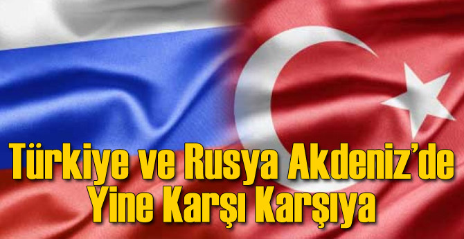 Türkiye ve Rusya Yine Karşı Karşıya Geldi!