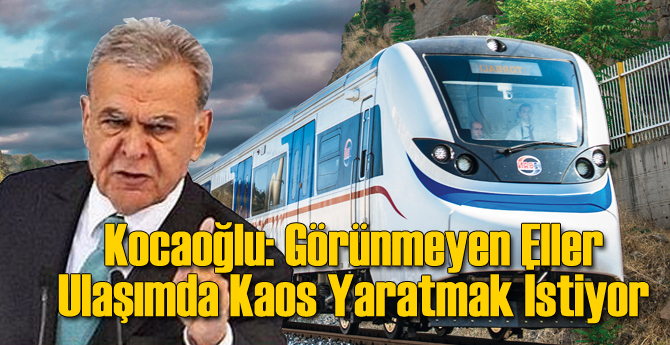 Kocaoğlu: Görünmeyen Eller Ulaşımda Kaos Yaratmak İstiyor