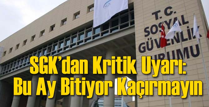 SGK'dan Kritik Uyarı: Kaçırmayın!