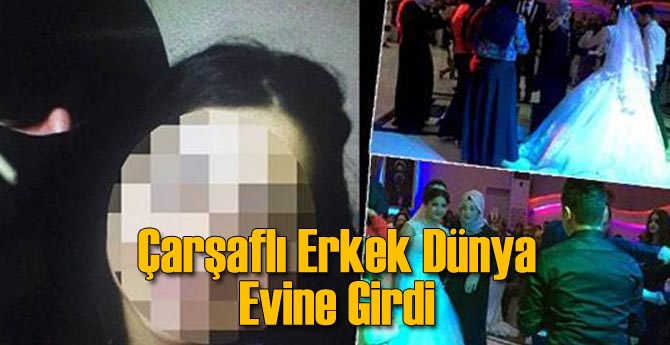 O Şehir Karıştıran Çarşaflı Erkek Evlendi
