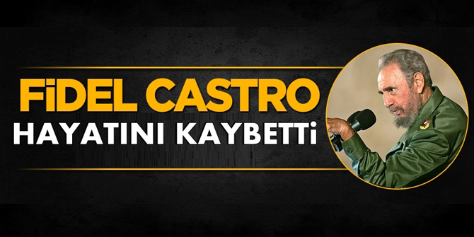 Fidel Castro 90 yaşında yaşamını yitirdi