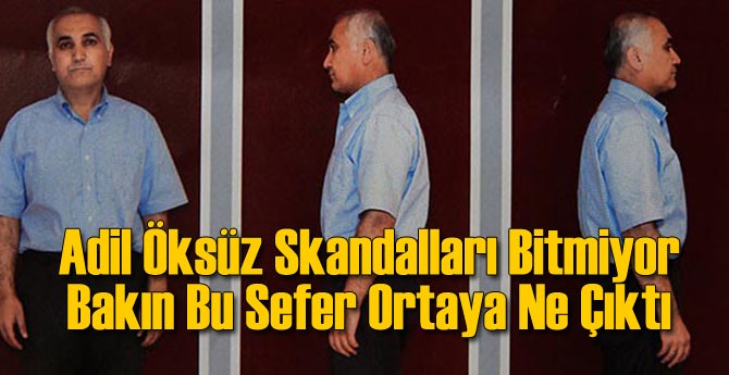 Adil Öksüz Skandalları Bitmiyor!