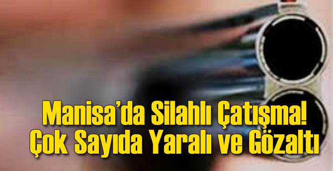 Manisa'da Silahlar Patladı: 6 Yaralı 8 Gözaltı