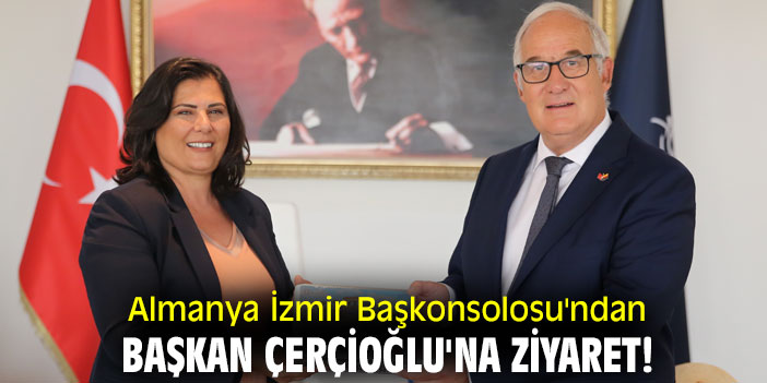 Almanya İzmir Başkonsolosu'ndan Başkan Çerçioğlu'na ziyaret!