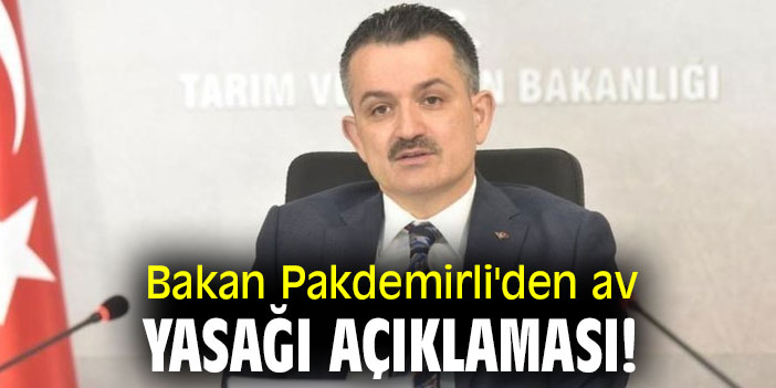Bakan Pakdemirli'den av yasağı açıklaması!