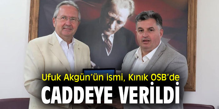 Ufuk Akgün’ün ismi, Kınık OSB’de caddeye verildi