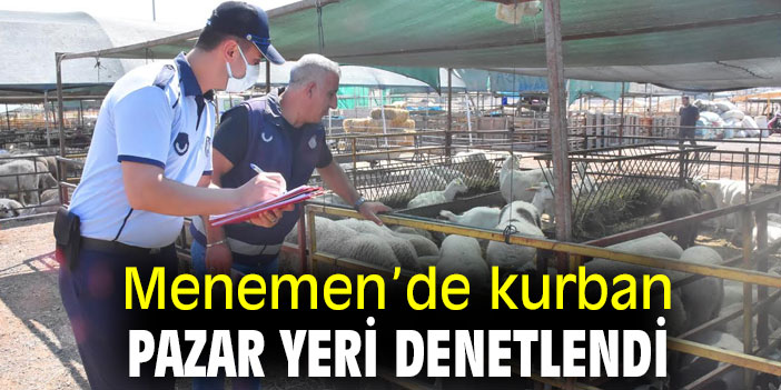 Menemen’de kurban pazar yerine sıkı denetim
