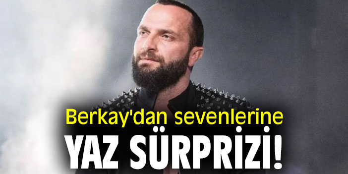 Berkay'dan sevenlerine yaz sürprizi!