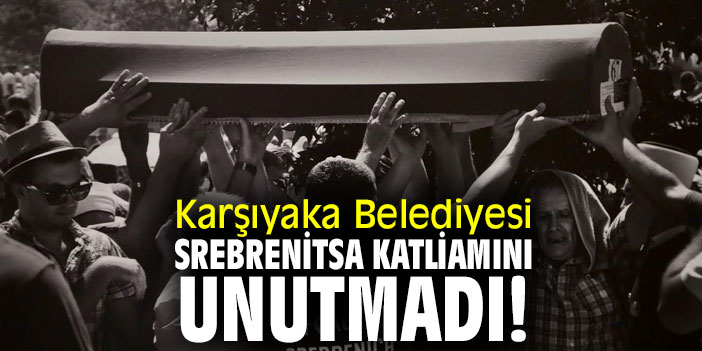 Karşıyaka Belediyesi, Srebrenitsa katliamını unutmadı!