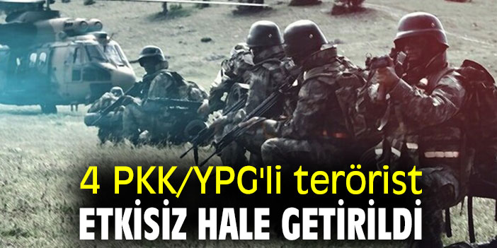 4 PKK/YPG'li terörist etkisiz hale getirildi