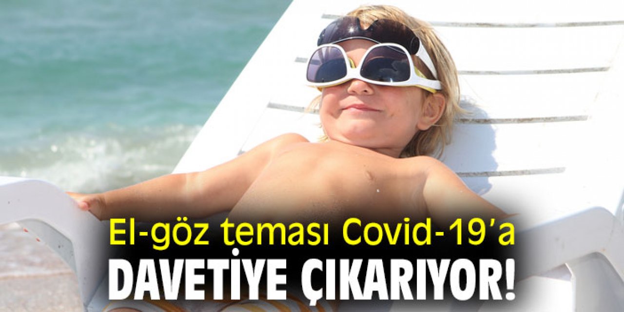Uzmanı açıkladı! El-göz teması Covid-19’a davetiye çıkarıyor!