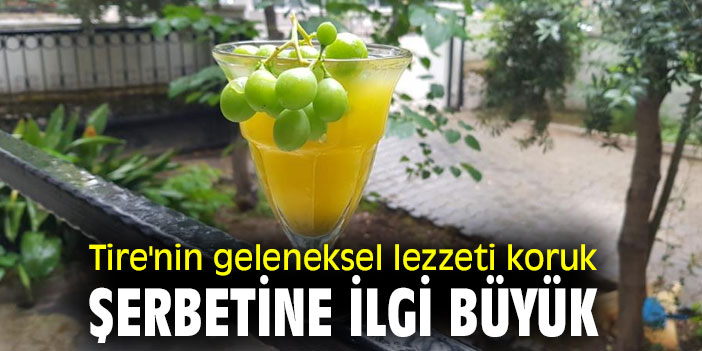 Tire'nin geleneksel lezzeti koruk şerbetine büyük ilgi