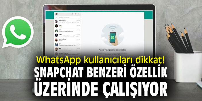 WhatsApp kullanıcıları dikkat! Snapchat benzeri özellik üzerinde çalışıyor